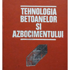 I. Teoreanu - Tehnologia betoanelor și azbocimentului (editia 1977)