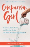 Comparison Girl: Lessons from Jesus on Me-Free Living in a Measure-Up World