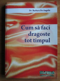 Dr. Barbara De Angelis - Cum sa faci dragoste tot timpul