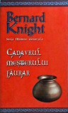 Bernard Knight - Cadavrul mesterului faurar. O enigma medievala