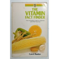 THE VITAMIN FACT FINDER , THE COMPLETE GUIDE TO VITAMINS AND THEIR SOURCES by CAROL HUNTER , 1987