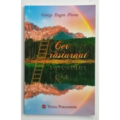 CER RASTURNAT , versuri de GEORGE EUGEN FLOREA , 2017, DEDICATIE *