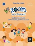 Zoom sur la Roumanie. Limba franceza. Caiet de activitati pentru clasa a III-a/Raisa Elena Vlad