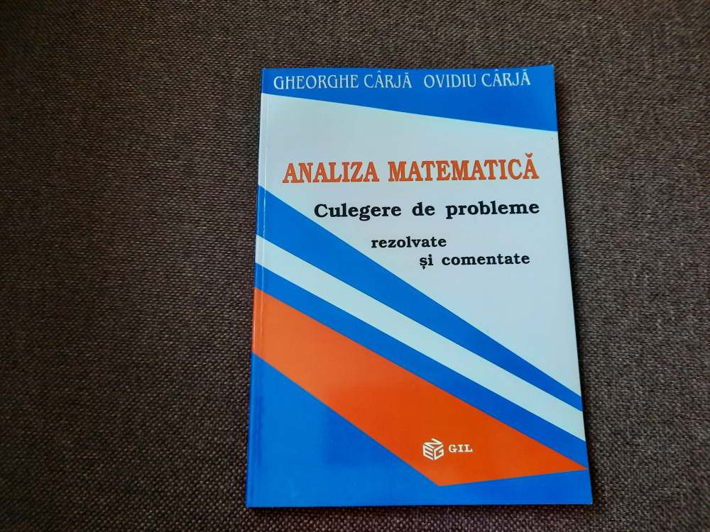 Analiza matematica Culegere de probleme rezolvate si comentate- Gheorghe  Carja | arhiva Okazii.ro