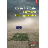 Un roman intr-o gara mica - Kocsis Francisko