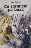 CU JARATICUL PE BUZE. MICROROMAN DESPRE ION CREANGA-ION IACHIM-247396