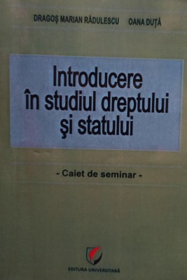 Dragos Marian Radulescu, Oana Duta - Introducere in studiul dreptului si statului (Editia: 2012) foto