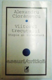 VIITORUL TRECUTULUI , UTOPIE SI LITERATURA DE ALEXANDRU CIORANESCU , 1996