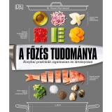 A főz&eacute;s tudom&aacute;nya - Konyhai praktik&aacute;k izgalmasan &eacute;s l&aacute;tv&aacute;nyosan - Dr. Stuart Farrimond