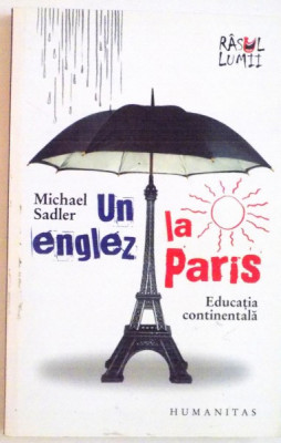 UN ENGLEZ LA PARIS, EDUCATIA CONTINENTALA de MICHAEL SADLER , 2010 foto