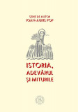 Istoria, adevărul şi miturile - Paperback brosat - Ioan-Aurel Pop - Școala Ardeleană