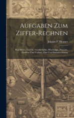 Aufgaben Zum Ziffer-rechnen: Regeldetri, Tausch-, Gesellschafts-, Mischungs-, Procent-, Gewinn- Und Verlust-, Zins- Und Rabattrechnung foto