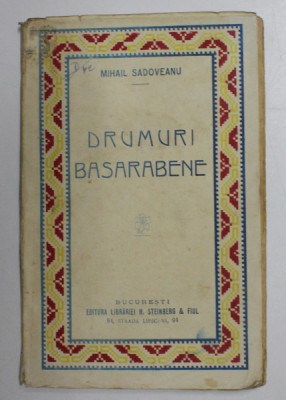 DRUMURI BASARABENE de MIHAIL SADOVEANU , 1934 , PREZINTA SUBLINIERI foto