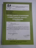 CATRE CURTEA EUROPEANA A DREPTURILOR OMULUI - STRASBOURG vol.I - Federatia Romana a Fostilor Detinuti Politici si Luptatori Anticomu