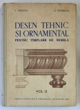 DESEN TEHNIC SI ORNAMENTAL PENTRU TAMPLARII DE MOBILA VOL II de I. CIRSTEA , A. HAVRILLA , 1962 , * PREZINTA URME DE UZURA