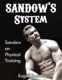 Sandow&#039;s System: Sandow on Physical Training (Original 1894 Version, Restored)