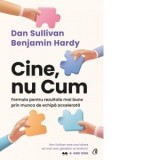 Cine, nu Cum. Formula pentru rezultate mai bune prin munca de echipa accelerata - Dan Sullivan, Benjamin Hardy, Alina Iacob