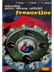 V. Buzatu - Indrumator pentru ridicarea calificarii frezorilor (Editia: 1975) foto