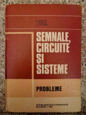 Semnale Circuite Si Sisteme - M. Savescu T. Petrescu S. Ciochina , B198 foto