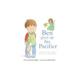 Ben Gives Up His Pacifier: The Book That Makes Children Want to Move on from Pacifiers!