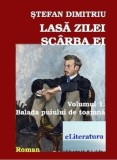 Lasa zilei scarba ei. Balada puiului de toamna. Volumul 1/Stefan Dumitru