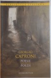 POESIE , POEZII de GIORGIO CAPRONI, EDITIE BILINGVA ITALIANO-ROMANA, 2014, Humanitas