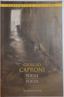 POESIE , POEZII de GIORGIO CAPRONI, EDITIE BILINGVA ITALIANO-ROMANA, 2014 foto