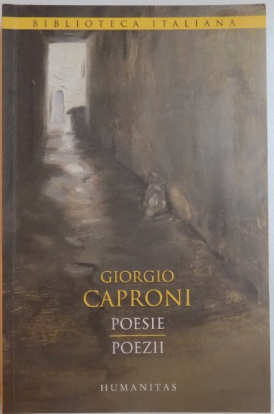 POESIE , POEZII de GIORGIO CAPRONI, EDITIE BILINGVA ITALIANO-ROMANA, 2014