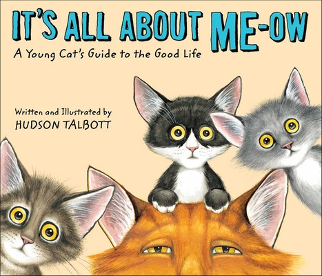 It&#039;s All about Me-Ow: A Young Cat&#039;s Guide to the Good Life