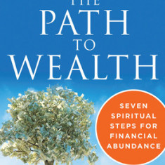 The Path to Wealth: Seven Spiritual Steps to Financial Abundance