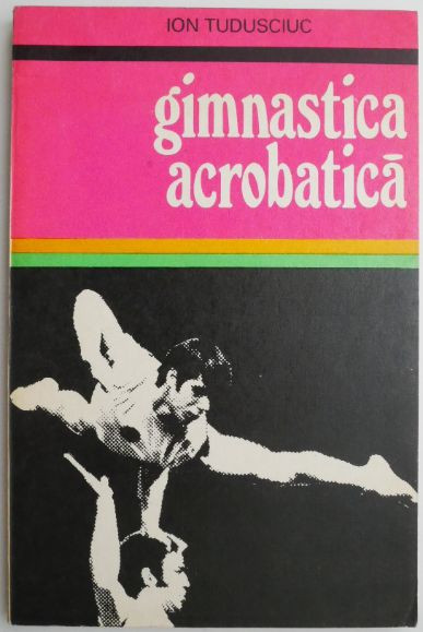 Gimnastica acrobatica &ndash; Ion Tudusciuc