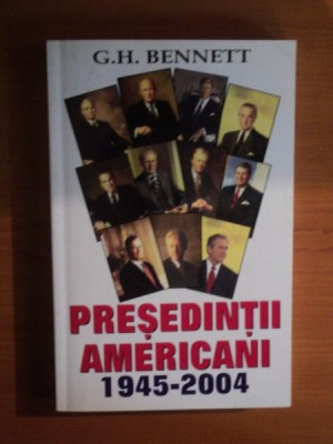 PRESEDINTII AMERICANI 1945 - 2004 de G. H. BENNET foto