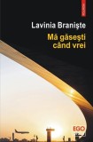 Mă găsești c&acirc;nd vrei Roman de Lavinia Branişte Polirom Carte beletristica format paperback brosat noua