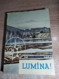 Cumpara ieftin Radu Cosasu - Lumina! - Din cronica hidrocentralei ,,V.I. Lenin,, (1960)