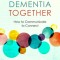 Dementia Together: How to Communicate to Connect