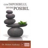 Cum imposibilul devine posibil - Robert Anthony