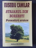 STEJARUL DIN BORZESTI - POVESTIRI EROICE de EUSEBIU CAMILAR, 279 p, stare f buna