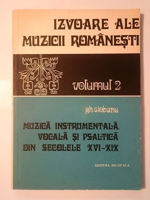 Gh. Ciobanu - Izvoare ale muzicii rom&amp;acirc;nești vol. 2: Muzică instrumentală vocală și psaltică din secolele XVI-XIX foto