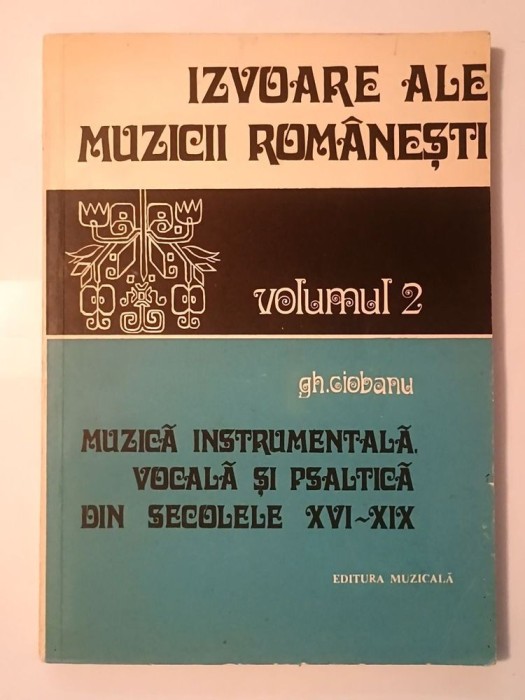 Gh. Ciobanu - Izvoare ale muzicii rom&acirc;nești vol. 2: Muzică instrumentală vocală și psaltică din secolele XVI-XIX
