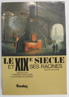 LE XIX e SIECLE ET SES RACINES par J. BOUILLON ...M. BORDET , HISTOIRE / SECONDE , 1981 foto