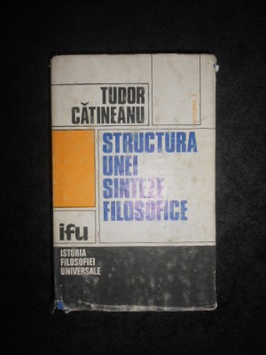 TUDOR CATINEANU - STRUCTURA UNEI SINTEZE FILOSOFICE volumul 2 foto