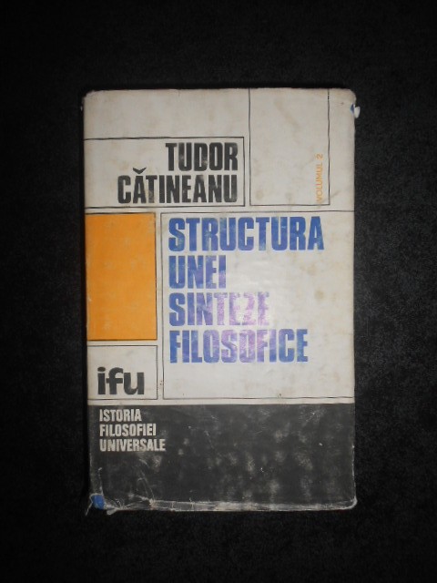 TUDOR CATINEANU - STRUCTURA UNEI SINTEZE FILOSOFICE volumul 2