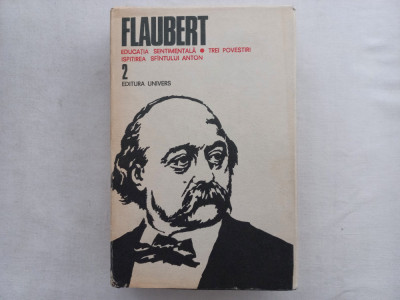 GUSTAVE FLAUBERT- OPERE, VOL. 2. EDUCATIA SENTIMENTALA. TREI POVESTIRI. ISPITIRE foto