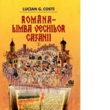 Romana, limba vechilor cazanii, volumul 1 - Lucian Costi