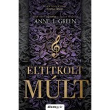 Eltitkolt m&uacute;lt - bőv&iacute;tett kiad&aacute;s - Anne L. Green