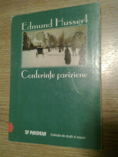 Edmund Husserl - Conferinte pariziene si alte scrieri filosofice (Paideia, 1999)