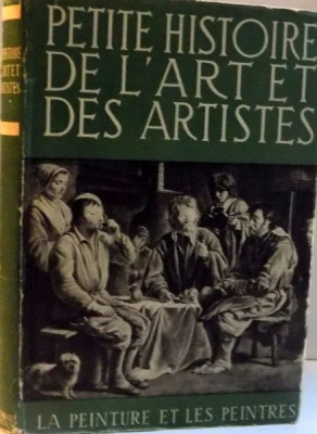 PETITE HISTOIRE DE L&amp;#039;ART ET DES ARTISTES , de A. M. HILLYER ET E. G. HUEY , M. G. HUISMAN foto