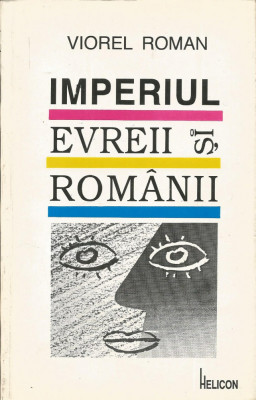 Imperiul, evreii si romanii - Viorel Roman foto