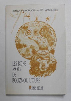 LES BONS MOTS DE BOUZNOUU L &amp;#039;OURS , poems par IONELA MANOLESCO et AUREL MANOLESCO , 1990 foto