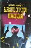 Ilarion Ionescu - Barbatul cu puteri miraculoase, Editura Casa Editoriala Femeia, 1995, Carte paranormala, Dezvoltare personala